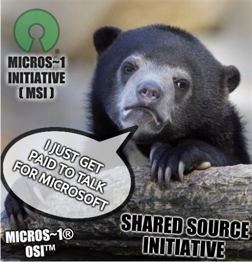 Shared Source Initiative; MICROS~1® OSI™ MICROS~1 Initiative ( MSI ); I just get paid to talk for Microsoft