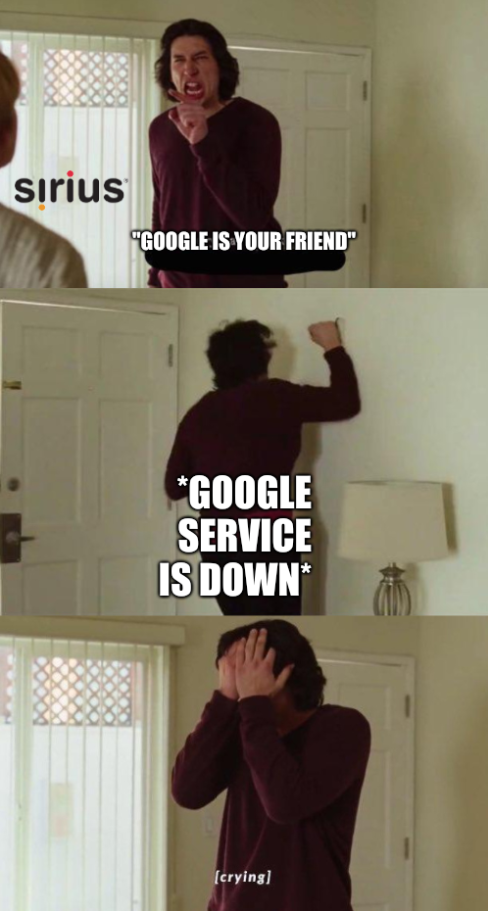 Every day I wake up: 'Google is your friend'; *Google service is down*; [crying]