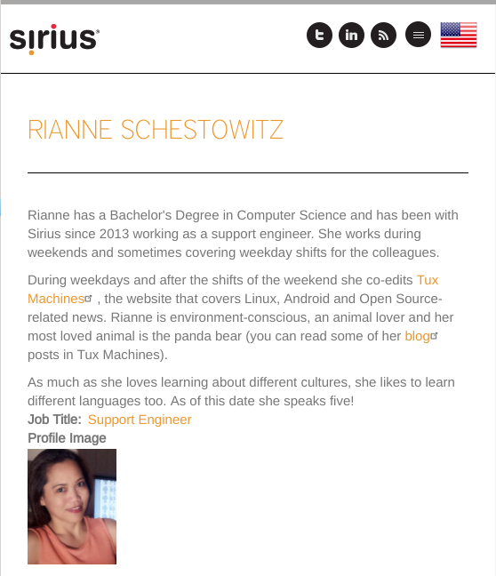 Rianne has a Bachelor's Degree in Computer Science and has been with Sirius since 2013 working as a support engineer. She works during weekends and sometimes covering weekday shifts for the colleagues. During weekdays and after the shifts of the weekend she co-edits Tux Machines, the website that covers Linux, Android and Open Source-related news. Rianne is environment-conscious, an animal lover and her most loved animal is the panda bear (you can read some of her blog posts in Tux Machines). As much as she loves learning about different cultures, she likes to learn different languages too. As of this date she speaks five!