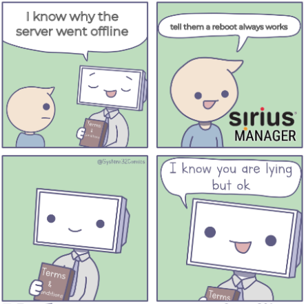 Man: I know why the server went offline; Sirius manager: tell them a reboot always works; Man: I know you are lying but ok