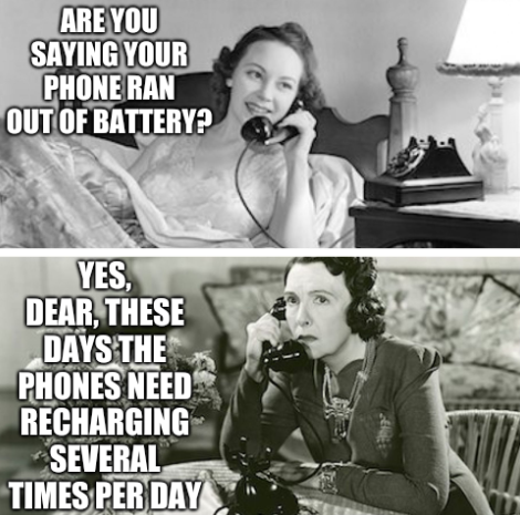 Women Sharing Dirty Secrets: Are you saying your phone ran out of battery? Yes, dear, these days the phones need recharging several times per day