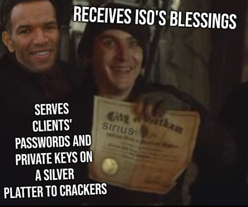 Receives ISO's blessings, serves clients' passwords and private keys on a silver platter to crackers