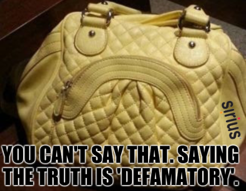 Glum bag: You can't say that. Saying the truth is 'defamatory'.