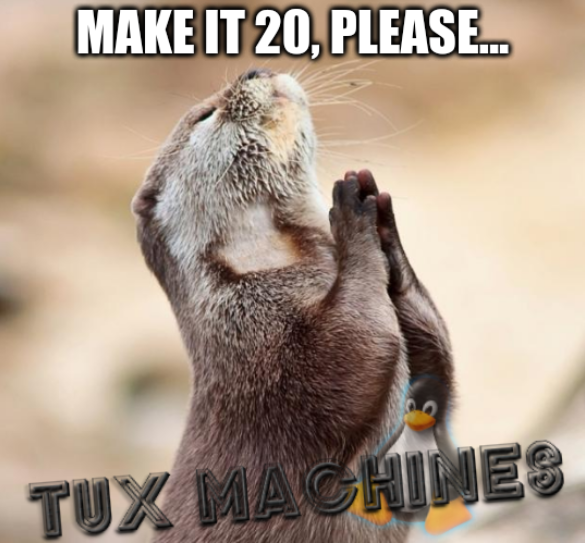 Tux Machines: Make it 20, please...