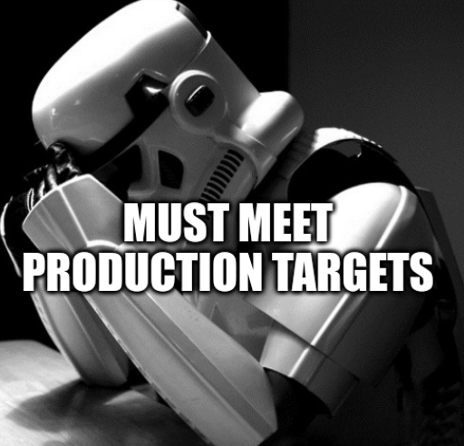 Depressed Stormtrooper: Must meet production targets