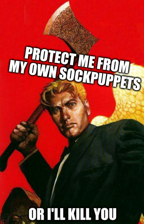 Lucifer Axe: protect me from my own sockpuppets or I'll kill you