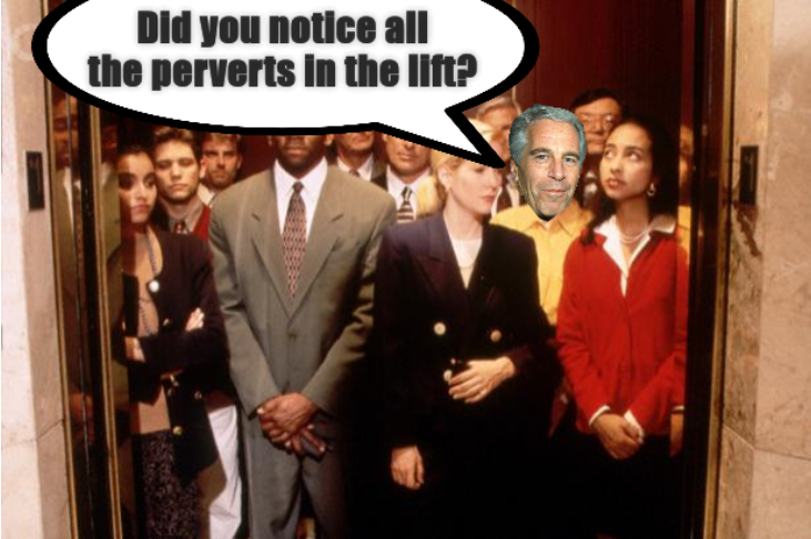 [Crowded elevator] Did you notice all the perverts in the lift?