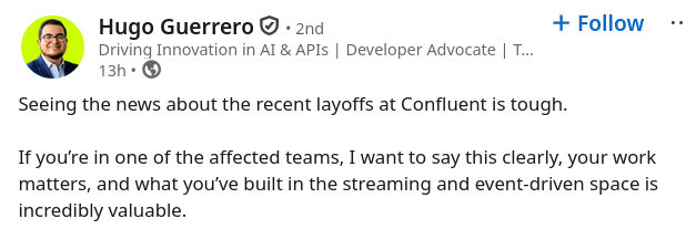 Seeing the news about the recent layoffs at Confluent is tough.