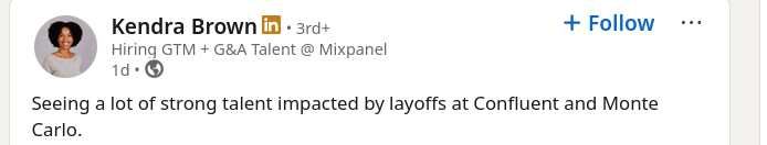 Seeing a lot of strong talent impacted by layoffs at Confluent and Monte Carlo.