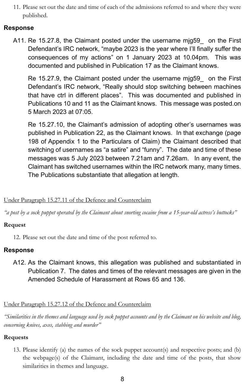 Re 15.27.8, the Claimant posted under the username mjg59_ on the First Defendant’s IRC network, “maybe 2023 is the year where I’ll finally suffer the consequences of my actions” on 1 January 2023 at 10.04pm. This was documented and published in Publication 17 as the Claimant knows. Re 15.27.9, the Claimant posted under the username mjg59_ on the First Defendant’s IRC network, “Really should stop switching between machines that have ctrl in different places”. This was documented and published in Publications 10 and 11 as the Claimant knows. This message was posted.on 5 March 2023 at 07:05.Re 15.27.10, the Claimant’s admission of adopting other’s usernames was published in Publication 22, as the Claimant knows. In that exchange (page198 of Appendix 1 to the Particulars of Claim) the Claimant described that switching of usernames as “a satire” and “funny”. The date and time of thes emessages was 5 July 2023 between 7.21am and 7.26am. In any event, the Claimant has switched usernames within the IRC network many, many times. The Publications substantiate that allegation at length.