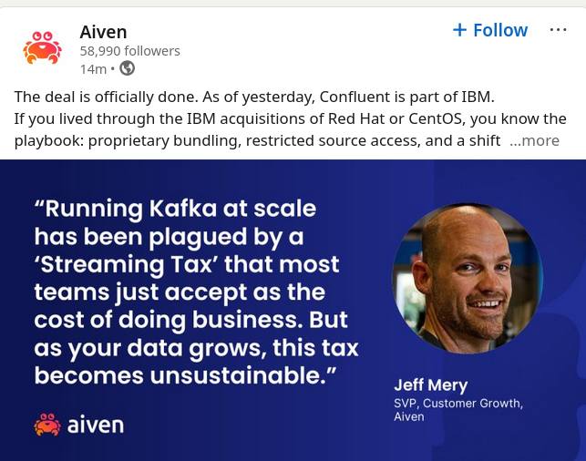The deal is officially done. As of yesterday, Confluent is part of IBM. If you lived through the IBM acquisitions of Red Hat or CentOS, you know the playbook: proprietary bundling, restricted source access, and a shift