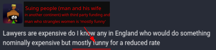 Suing people (man and his wife in another continent) with third party funding and man who strangles women is 'mostly funny'