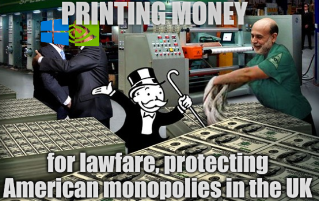 printing money; for lawfare, protecting American monopolies in the UK
