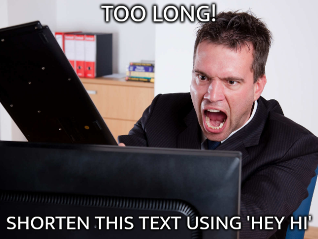 Too long! Shorten this text using 'hey hi'