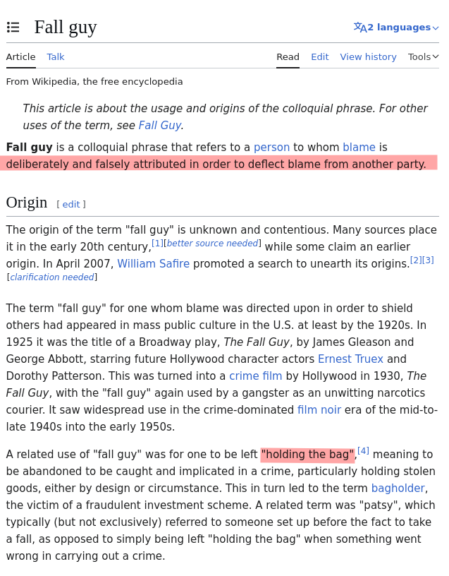 Fall guy is a colloquial phrase that refers to a person to whom blame is deliberately and falsely attributed in order to deflect blame from another party.