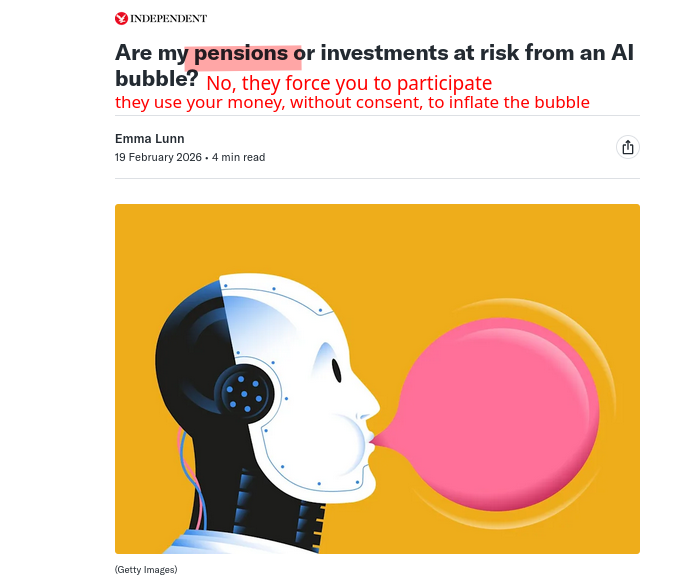 Are my pensions or investments at risk from an AI bubble? No, they force you to participate; they use your money, without consent, to inflate the bubble