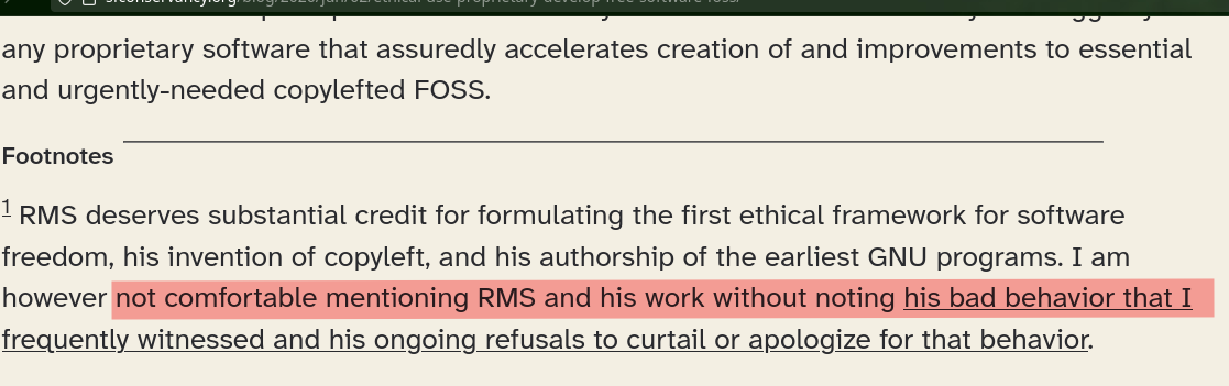 RMS deserves substantial credit for formulating the first ethical framework for software freedom, his invention of copyleft, and his authorship of the earliest GNU programs. I am however not comfortable mentioning RMS and his work without noting his bad behavior that I frequently witnessed and his ongoing refusals to curtail or apologize for that behavior.