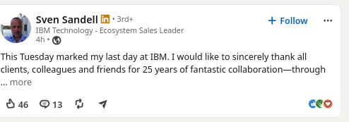 This Tuesday marked my last day at IBM. I would like to sincerely thank all clients, colleagues and friends for 25 years of fantastic collaboration