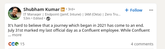 It's hard to believe that a journey which began in 2021 has come to an end. July 31st marked my last official day as a Confluent employee