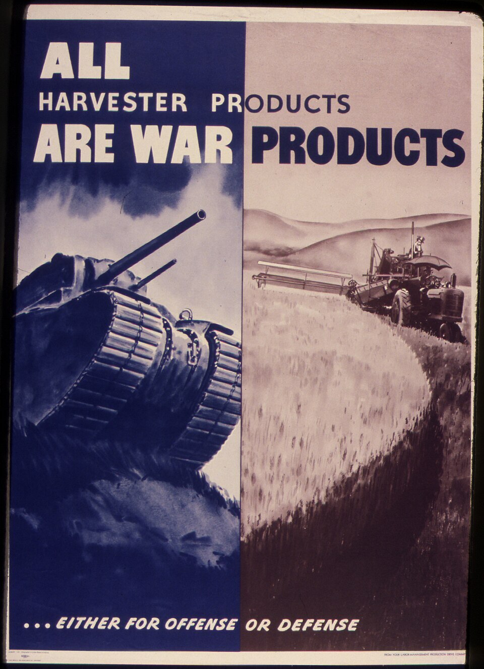 All Harvester Products are war products... either for offense or defense. â United States Office for Emergency Management. War Production Board (c. 1942 â 1943)