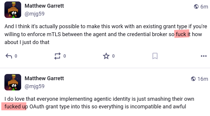 And I think it's actually possible to make this work with an existing grant type if you're willing to enforce mTLS between the agent and the credential broker so fuck it how about I just do that