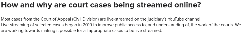 Most cases from the Court of Appeal (Civil Division) are live-streamed on the judiciary’s YouTube channel.