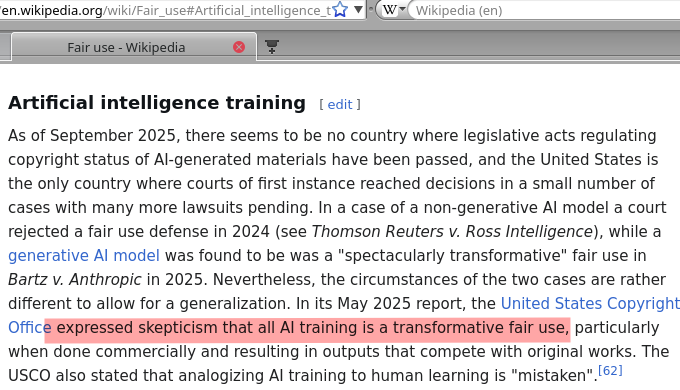In its May 2025 report, the United States Copyright Office expressed skepticism that all AI training is a transformative fair use, particularly when done commercially and resulting in outputs that compete with original works. The USCO also stated that analogizing AI training to human learning is mistaken