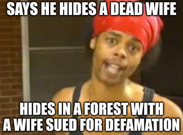 Hide Yo Kids Hide Yo Wife: Says he hides a dead wife; Hides in a forest with a wife sued for defamation