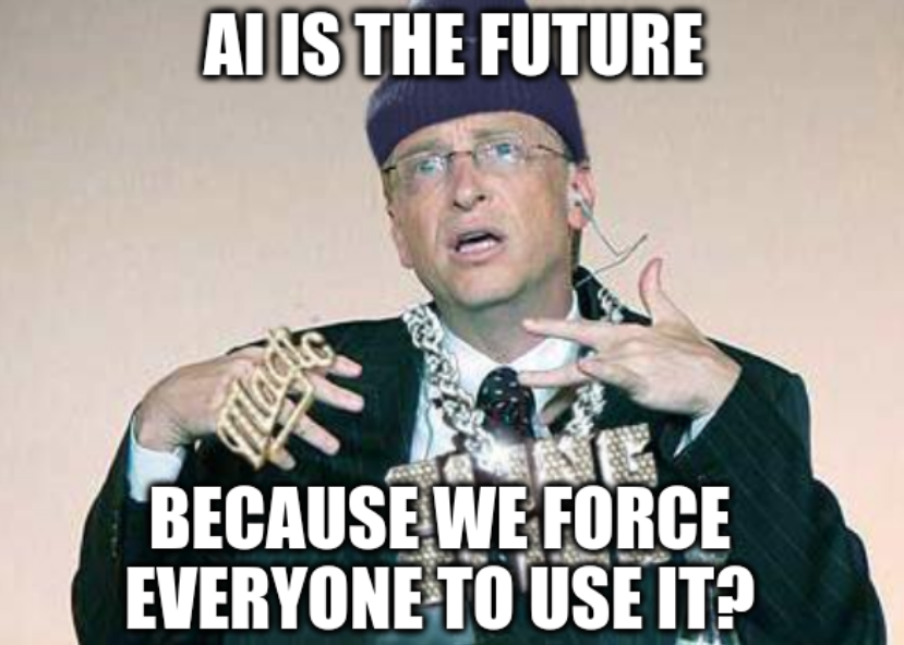 Bill Gates Thug: AI is the future, because we force everyone to use it?