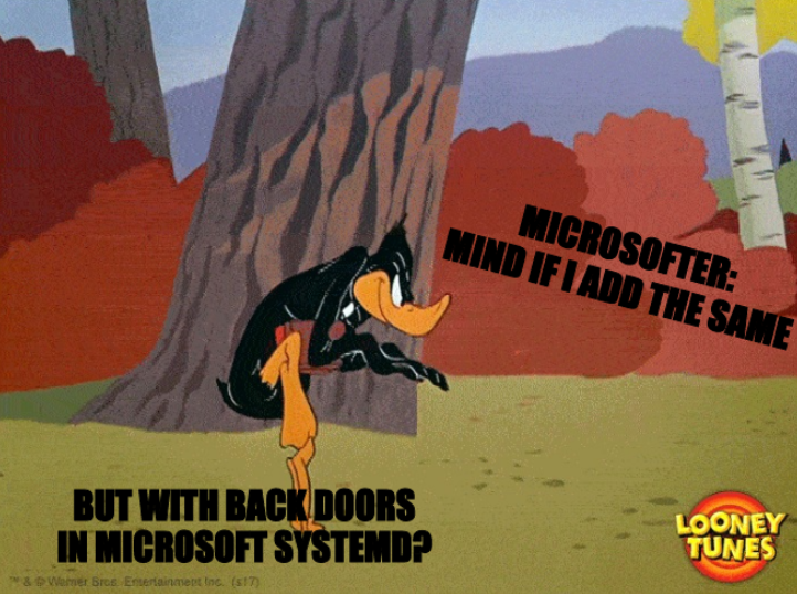 Microsofter: mind if I add the same but with back doors in Microsoft systemd?