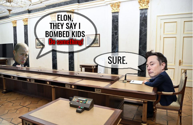 Elon, they say I bombed kids. Do something! Musk: Sure.