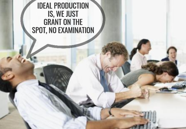 The ideal production is, we just grant on the spot, no examination
