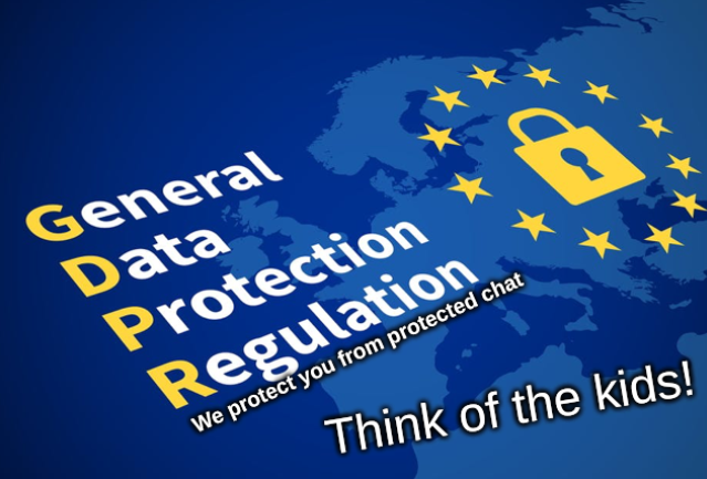 GDPR: We protect you from protected chat. Think of the kids!
