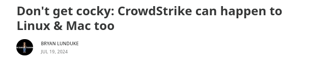 Don't get cocky: CrowdStrike can happen to GNU/Linux & Mac too