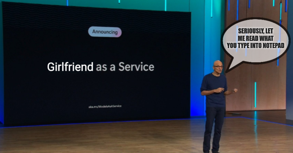 Seriously, let me read what you type into notepad; Girlfriend as a Service by Satya Nadella