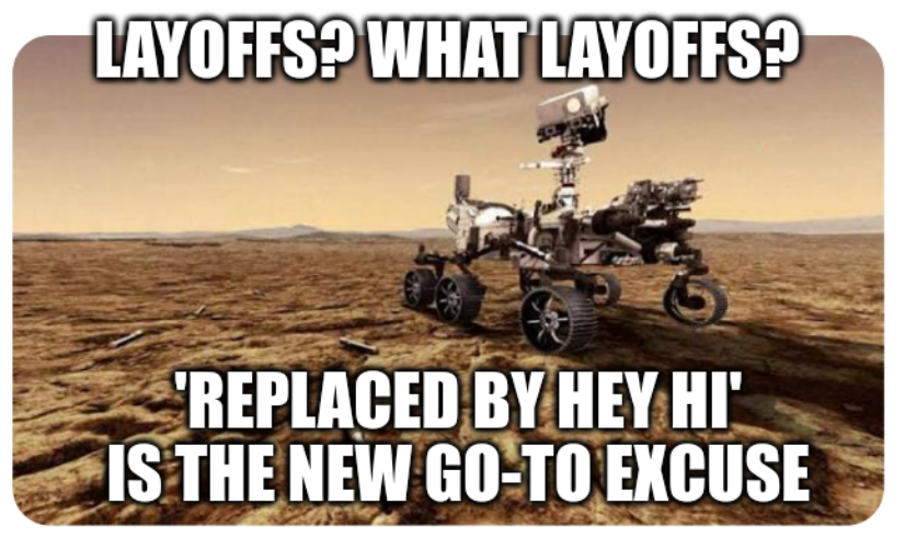 Layoffs? What layoffs? 'Replaced by Hey Hi' is the new go-to excuse