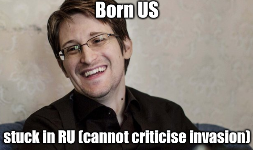 Snowden: Born US, stuck in RU (cannot criticise invasion)