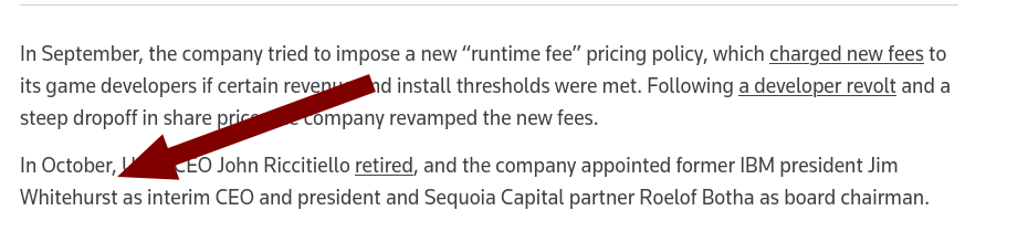 In September, the company tried to impose a new “runtime fee” pricing policy, which charged new fees to its game developers if certain revenue and install thresholds were met. Following a developer revolt and a steep dropoff in share price, the company revamped the new fees.